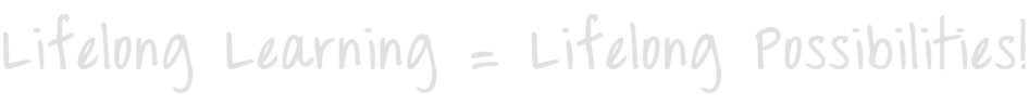 Lifelong Learning = Lifelong Possibilities
