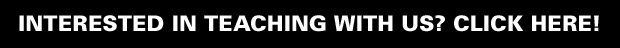 INTERESTED IN TEACHING WITH US? CLICK HERE!